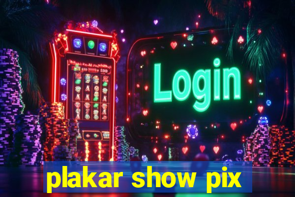 plakar show pix